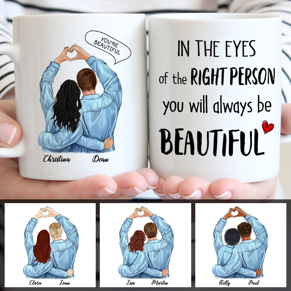 Personalized Christmas Mug In The Eyes Of The Right Person, You Will Always Be Beautiful CTM One Size 11oz size Custom - Printyourwear