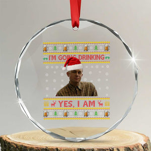 Ed Gein Christmas Crystal Glass Ornament I Am Going Drinking Yes I Am Christmas TS14 Transparent Glass 3'' Circle Print Your Wear