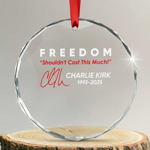 Charlie Kirk Memorial Crystal Glass Ornament Freedom Shouldnt Cost This Much TS10 Transparent Glass 3'' Circle Print Your Wear