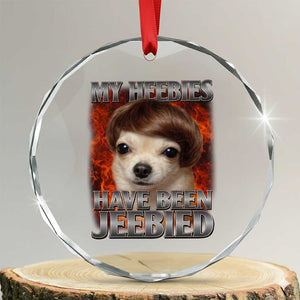 Chihuahua Funny Meme Crystal Glass Ornament My Heebies Have Been Jeebied Bootleg TS10 Transparent Glass 3'' Circle Print Your Wear