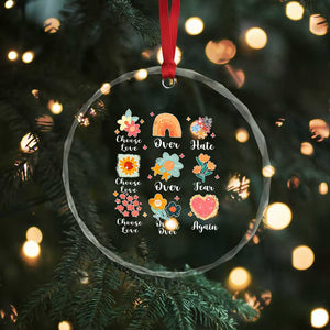 Choose Love Over Hate Fear Over And Over Again Crystal Glass Ornament Floral Inspirational Peace TS11 Print Your Wear