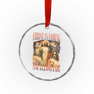 Christ Is Coming Are You Swallowing Crystal Glass Ornament Funny Offensive Jesus Christian TS11 Print Your Wear