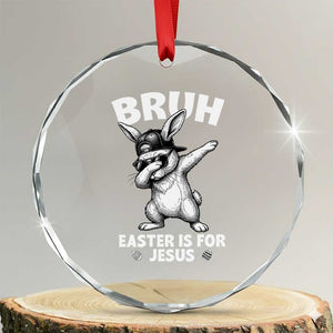 Christian Easter Bunny Crystal Glass Ornament Bruh Easter Is For Jesus TS14 Transparent Glass 3'' Circle Print Your Wear