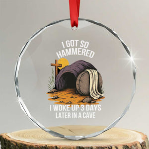 Christian Easter Day Religious Stone Crystal Glass Ornament I Got So Hammered I Woke Up 3 Days Later In A Cave TS11 Transparent Glass 3'' Circle Print Your Wear