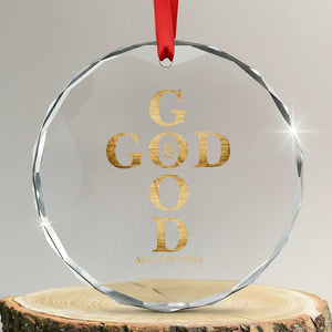 Christian Jesus Lovers Crystal Glass Ornament God Is Good All The Time Cross TS10 Transparent Glass 3'' Circle Print Your Wear