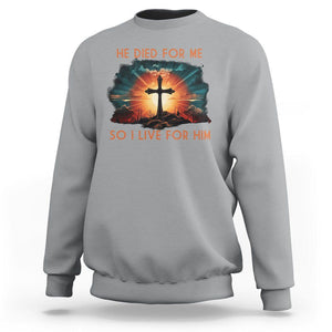 Christian Sweatshirt Jesus He Died For Me So I Live For Him TS09 Sport Gray Printyourwear