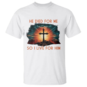 Christian T Shirt Jesus He Died For Me So I Live For Him TS09 White Printyourwear