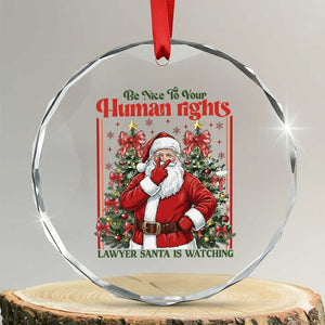 Christmas Gift Crystal Glass Ornament Be Nice To Your Human Rights Lawyer Santa Is Watching TS12 Transparent Glass 3'' Circle Print Your Wear