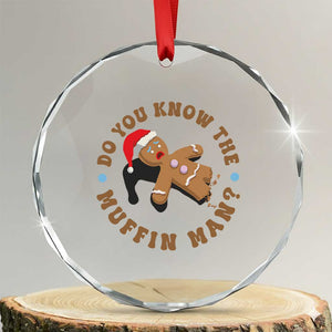 Christmas Gingerbread Crystal Glass Ornament Funny Do You Know The Muffin Man TS11 Transparent Glass 3'' Circle Print Your Wear