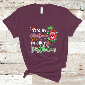 Christmas in July T Shirt Its My Christmas In July Birthday Santa Xmas Summer Vacation TS02 Maroon Printyourwear