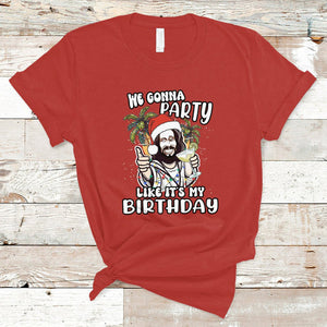 Christmas in July T Shirt We Gonna Party Like It's My Birthday Jesus Christmas In July TS02 Red Printyourwear