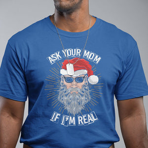 Christmas T Shirt Ask Your Mom If I'm Real Funny Santa Retro Xmas TS09 Printyourwear