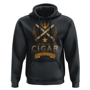 Cigar Lover Hoodie I'm Holding A Cigar Yes I'm Busy TS09 Black Print Your Wear