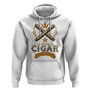 Cigar Lover Hoodie I'm Holding A Cigar Yes I'm Busy TS09 White Print Your Wear