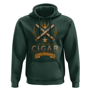 Cigar Lover Hoodie I'm Holding A Cigar Yes I'm Busy TS09 Dark Forest Green Print Your Wear
