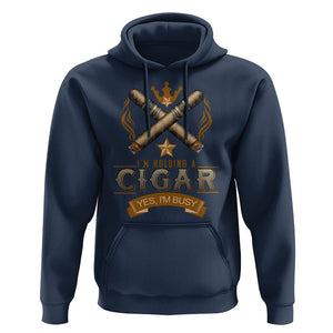 Cigar Lover Hoodie I'm Holding A Cigar Yes I'm Busy TS09 Navy Print Your Wear