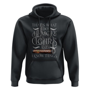 Cigar Lover Hoodie That's What I Do I Smoke Cigars And I Know Things TS09 Black Print Your Wear