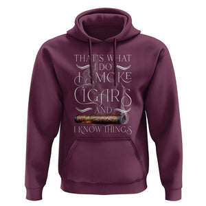 Cigar Lover Hoodie That's What I Do I Smoke Cigars And I Know Things TS09 Maroon Print Your Wear