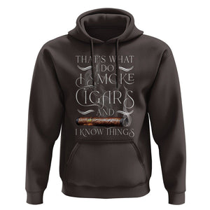 Cigar Lover Hoodie That's What I Do I Smoke Cigars And I Know Things TS09 Dark Chocolate Print Your Wear