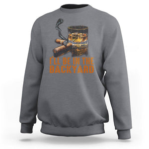 Cigar Lover Sweatshirt I'll Be In The Backyard Cigar Smoker TS09 Charcoal Print Your Wear