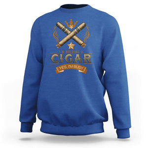 Cigar Lover Sweatshirt I'm Holding A Cigar Yes I'm Busy TS09 Royal Blue Print Your Wear