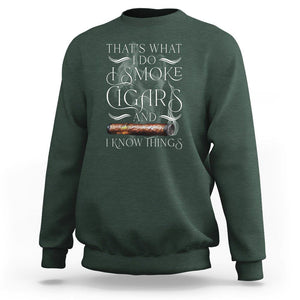 Cigar Lover Sweatshirt That's What I Do I Smoke Cigars And I Know Things TS09 Dark Forest Green Print Your Wear