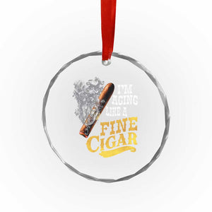 Cigar Lovers Crystal Glass Ornament I Am Aging Like A Fine Cigar TS12 Print Your Wear