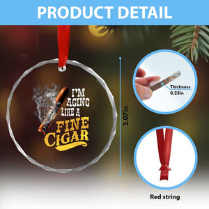 Cigar Lovers Crystal Glass Ornament I Am Aging Like A Fine Cigar TS12 Print Your Wear