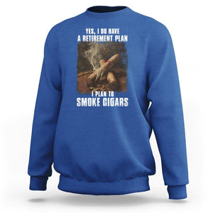Cigar Smoker Retirement Sweatshirt I Plan To Smoke Cigars TS09 Royal Blue Print Your Wear