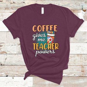 Coffee Gives Me Teacher Power Funny Teaching Teacher's Life T Shirt TS02 Maroon Printyourwear