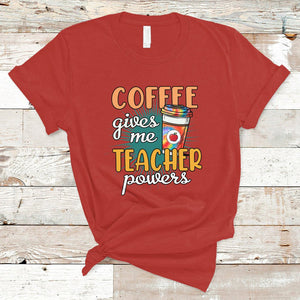 Coffee Gives Me Teacher Power Funny Teaching Teacher's Life T Shirt TS02 Red Printyourwear