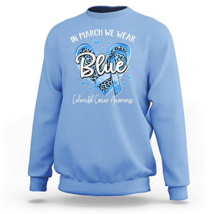Colorectal Cancer Awareness Sweatshirt In March We Wear Blue For Colon Colonscopy TS09 Carolina Blue Printyourwear