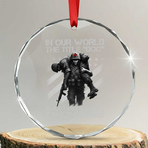 Combat Medic Crystal Glass Ornament In Our World The Title Doc Is Not Earned Form A Fancy Degree TS11 Transparent Glass 3'' Circle Print Your Wear