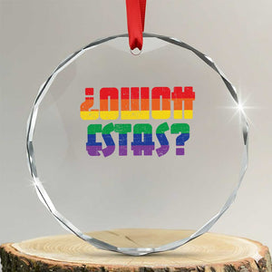 Como Estas Crystal Glass Ornament Funny Spanish LGBT Pride Latinx Retro Queer Inclusive Gift TS10 Transparent Glass 3'' Circle Print Your Wear