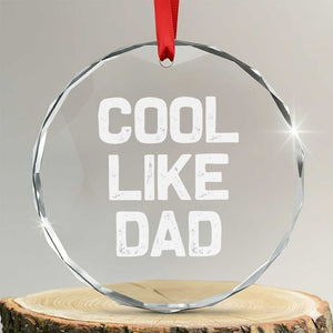 Cool Like Dad Crystal Glass Ornament Funny Newborn Gift Baby Shower TS10 Transparent Glass 3'' Circle Print Your Wear