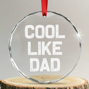 Cool Like Dad Crystal Glass Ornament Funny Newborn Gift Baby Shower TS10 Transparent Glass 3'' Circle Print Your Wear