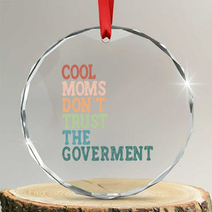 Cool Moms Don't Trust the Government Crystal Glass Ornament Funny Mom Anti Government TS14 Transparent Glass 3'' Circle Print Your Wear