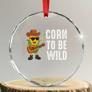 Corn To Be Wild Crystal Glass Ornament Funny Cowboy Cornboy TS14 Transparent Glass 3'' Circle Print Your Wear