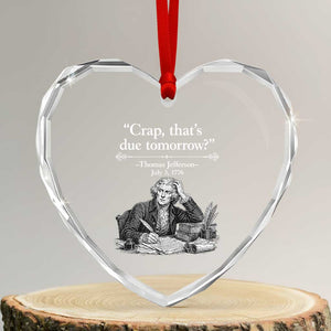 Crap Thats Due Tomorrow Thomas Jefferson Graphic Heart Crystal Glass Ornament Funny Procrastination of Declaration of Indepence Historical Meme TS02 Transparent Glass 3'' Heart Print Your Wear