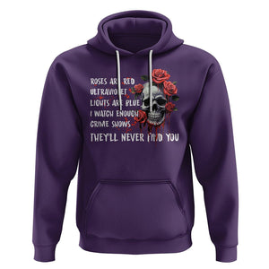 Creepy Skull Hoodie Roses Are Red Ultraviolet Lights Are Blue I Watch Enough Crime Shows They'll Never Find You TS09 Purple Printyourwear