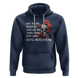 Creepy Skull Hoodie Roses Are Red Ultraviolet Lights Are Blue I Watch Enough Crime Shows They'll Never Find You TS09 Navy Printyourwear