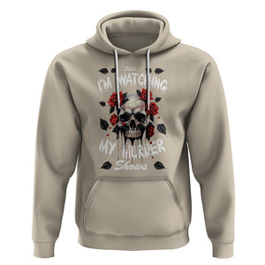 Creepy Skull Hoodie Shhh I'm Watching My Murder Shows TS09 Sand Printyourwear