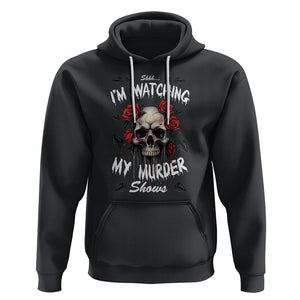 Creepy Skull Hoodie Shhh I'm Watching My Murder Shows TS09 Black Printyourwear