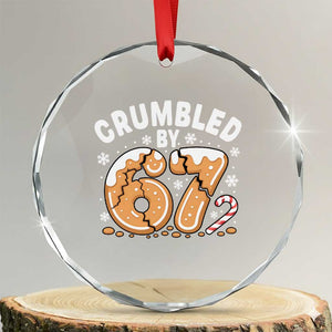 Crumbled by 67 Crystal Glass Ornament Funny Gingerbread Christmas Meme Cookie Chaos TS02 Transparent Glass 3'' Circle Print Your Wear