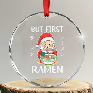 Cute Santa But First Ramen Lover Japanese Noodle Anime Xmas Crystal Glass Ornament TS09 Transparent Glass 3'' Circle Print Your Wear