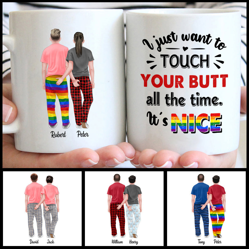 Personalized Gay Pride Mug, I Just Want To Touch Your Butt All The Time Its Nice CTM One Size 11oz size Custom - Printyourwear