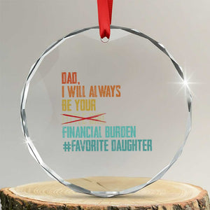 Dad I Will Always Be Your Financial Burden Crystal Glass Ornament Funny Girl Dad TS11 Transparent Glass 3'' Circle Print Your Wear