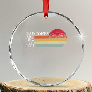 Dad Jokes are How Eye Roll Crystal Glass Ornament Funny Father's Day Gift TS14 Transparent Glass 3'' Circle Print Your Wear