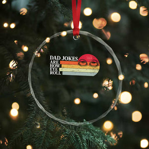 Dad Jokes are How Eye Roll Crystal Glass Ornament Funny Father's Day Gift TS14 Print Your Wear