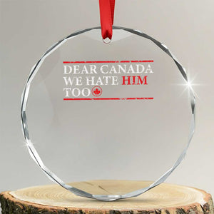 Dear Canada We Hate Him Too Crystal Glass Ornament Canadian Independence TS10 Transparent Glass 3'' Circle Print Your Wear